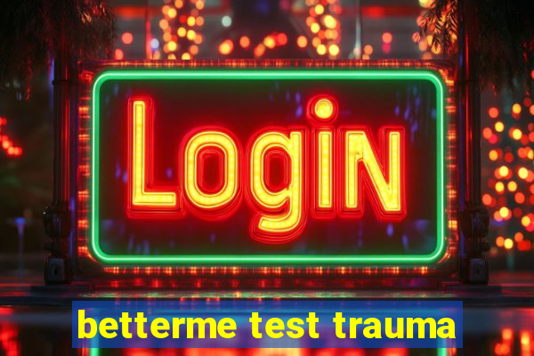 betterme test trauma